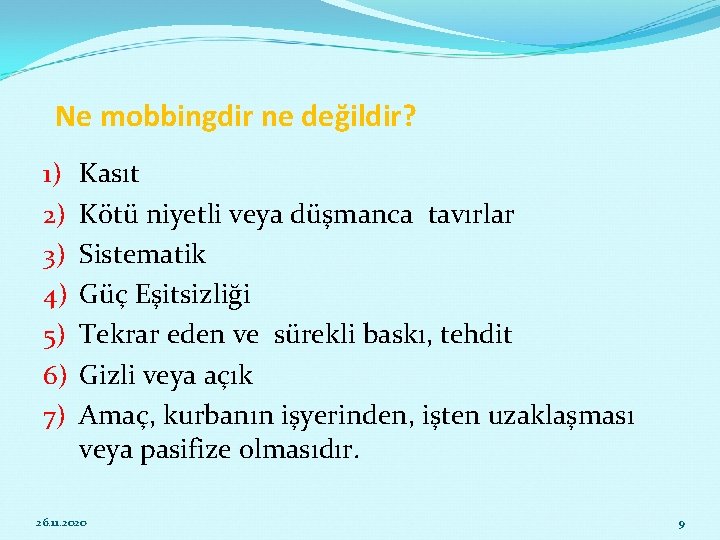 Ne mobbingdir ne değildir? 1) 2) 3) 4) 5) 6) 7) Kasıt Kötü niyetli