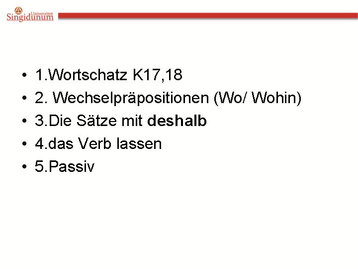  • • • 1. Wortschatz K 17, 18 2. Wechselpräpositionen (Wo/ Wohin) 3.