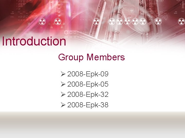 Introduction Group Members Ø 2008 -Epk-09 Ø 2008 -Epk-05 Ø 2008 -Epk-32 Ø 2008