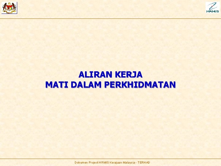 ALIRAN KERJA MATI DALAM PERKHIDMATAN Dokumen Project HRMIS Kerajaan Malaysia - TERHAD 