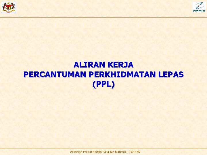 ALIRAN KERJA PERCANTUMAN PERKHIDMATAN LEPAS (PPL) Dokumen Project HRMIS Kerajaan Malaysia - TERHAD 