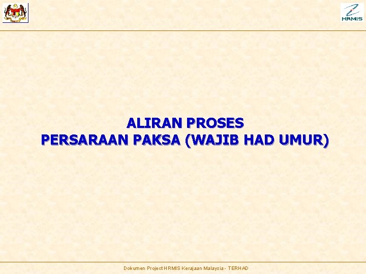 ALIRAN PROSES PERSARAAN PAKSA (WAJIB HAD UMUR) Dokumen Project HRMIS Kerajaan Malaysia - TERHAD