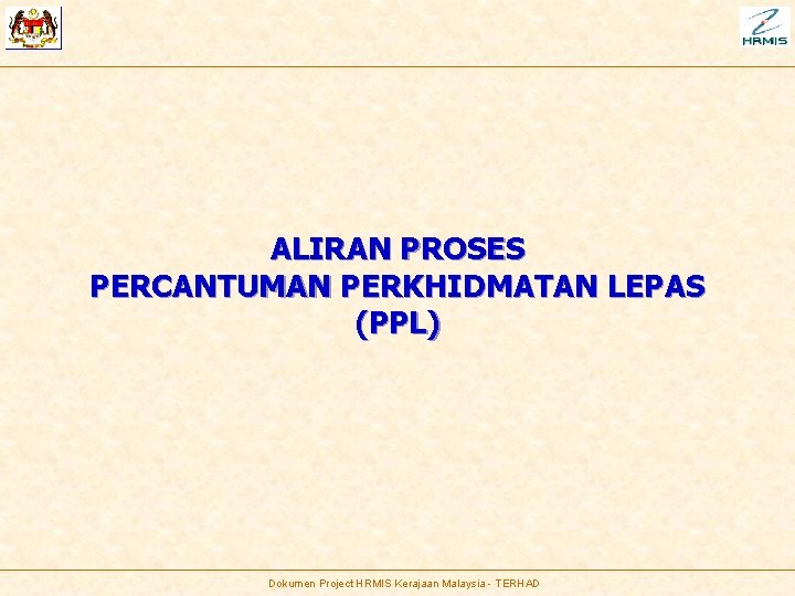 ALIRAN PROSES PERCANTUMAN PERKHIDMATAN LEPAS (PPL) Dokumen Project HRMIS Kerajaan Malaysia - TERHAD 