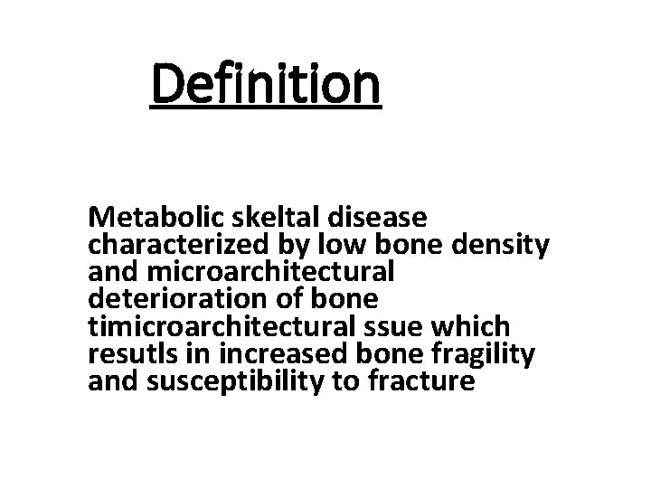 Definition Metabolic skeltal disease characterized by low bone density and microarchitectural deterioration of bone