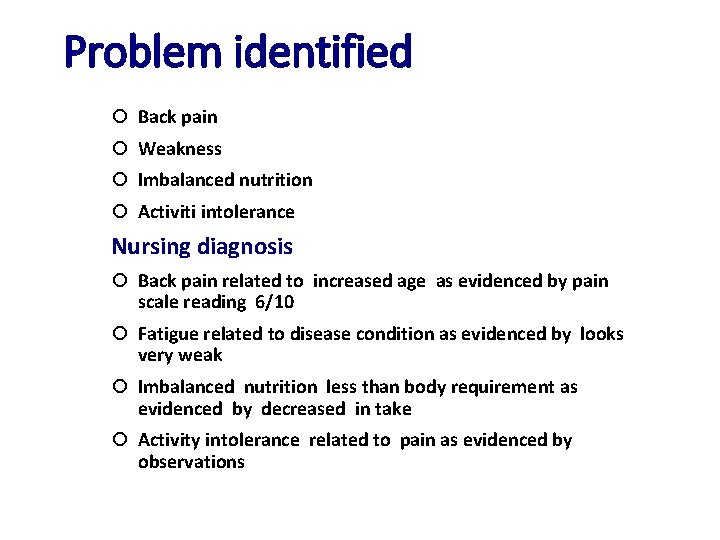 Problem identified ¡ Back pain ¡ Weakness ¡ Imbalanced nutrition ¡ Activiti intolerance Nursing
