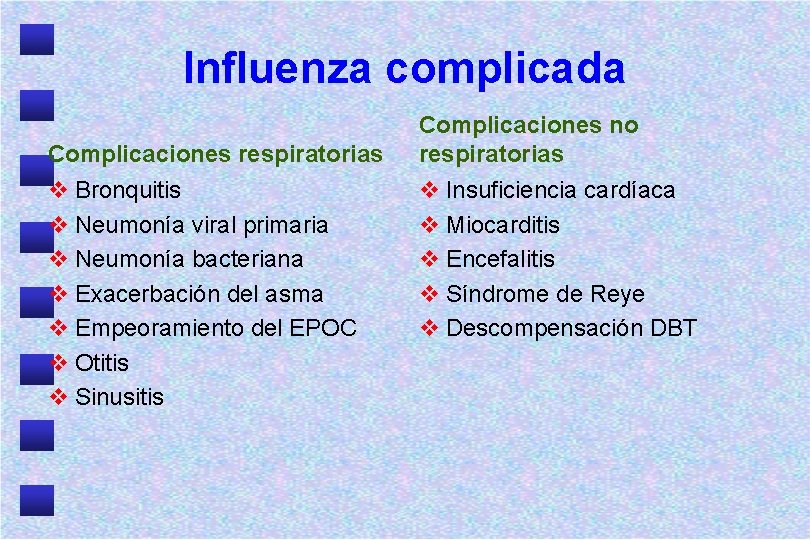 Influenza complicada Complicaciones respiratorias v Bronquitis v Neumonía viral primaria v Neumonía bacteriana v