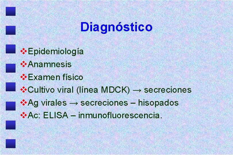 Diagnóstico v. Epidemiología v. Anamnesis v. Examen físico v. Cultivo viral (línea MDCK) →