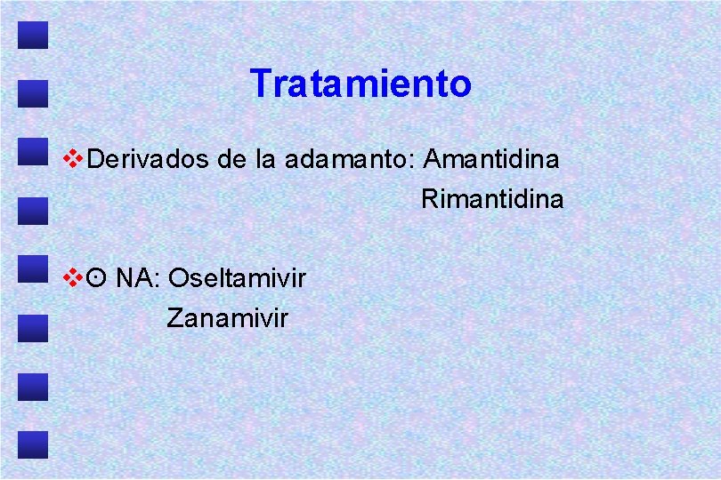 Tratamiento v. Derivados de la adamanto: Amantidina Rimantidina vʘ NA: Oseltamivir Zanamivir 