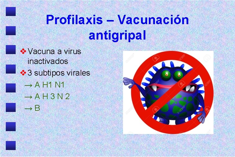 Profilaxis – Vacunación antigripal v Vacuna a virus inactivados v 3 subtipos virales →