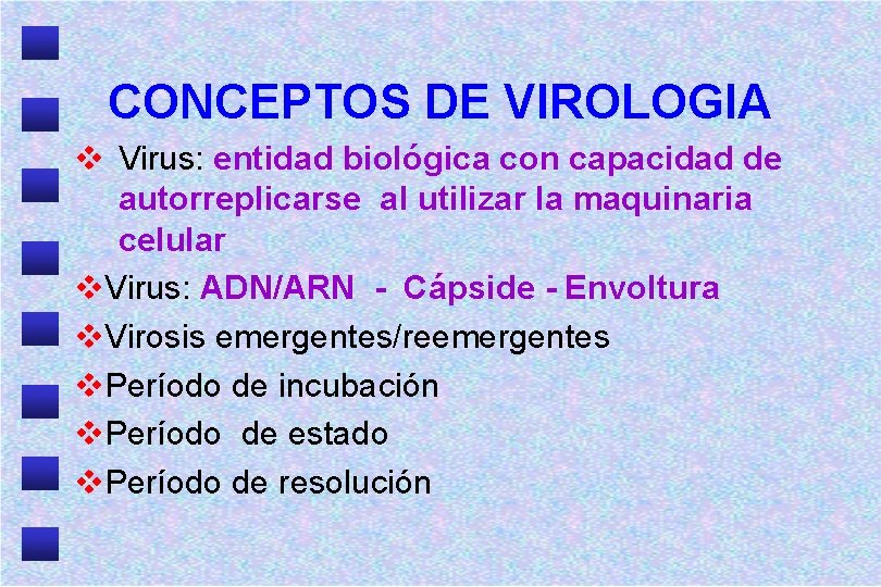 CONCEPTOS DE VIROLOGIA v Virus: entidad biológica con capacidad de autorreplicarse al utilizar la