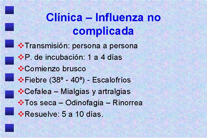 Clínica – Influenza no complicada v. Transmisión: persona a persona v. P. de incubación: