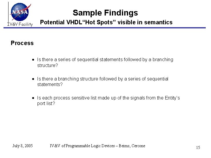 Sample Findings IV&V Facility Potential VHDL“Hot Spots” visible in semantics Process Is there a