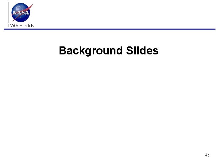 IV&V Facility Background Slides 46 