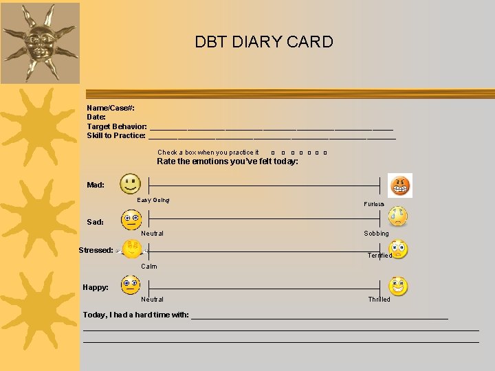 DBT DIARY CARD Name/Case#: Date: Target Behavior: _____________________________ Skill to Practice: ______________________________ Check a