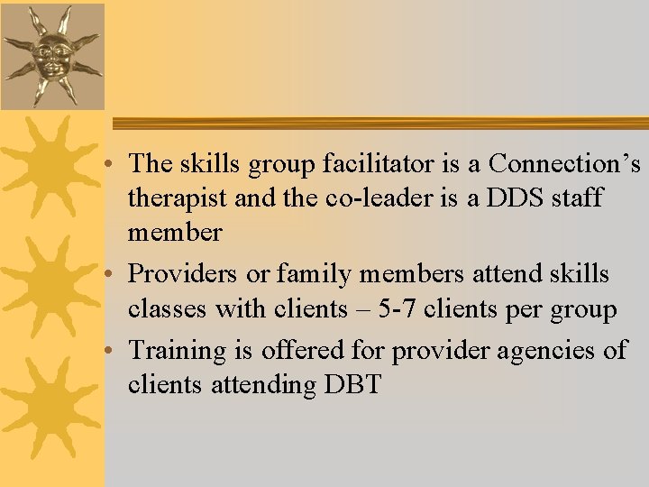  • The skills group facilitator is a Connection’s therapist and the co-leader is