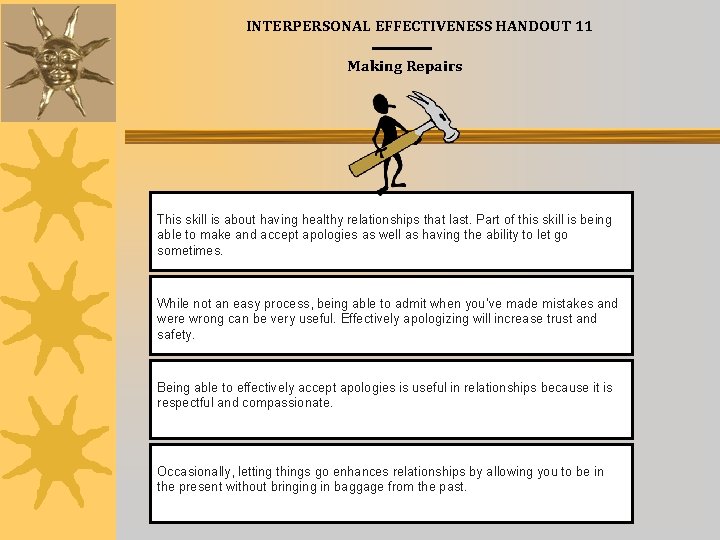INTERPERSONAL EFFECTIVENESS HANDOUT 11 Making Repairs This skill is about having healthy relationships that