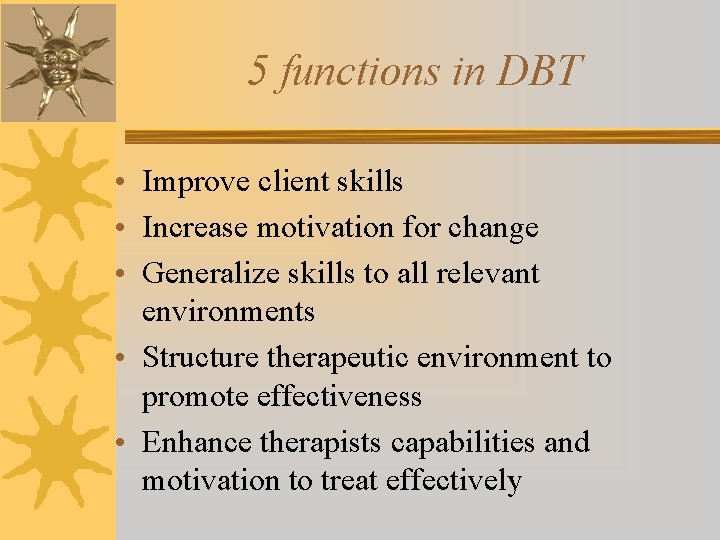 5 functions in DBT • Improve client skills • Increase motivation for change •