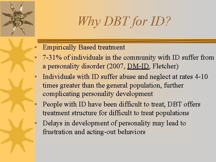 Why DBT for ID? • Empirically Based treatment • 7 -31% of individuals in