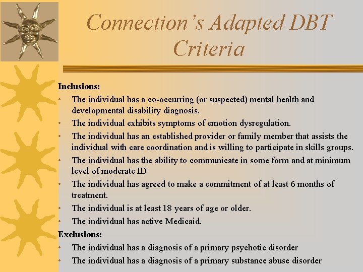 Connection’s Adapted DBT Criteria Inclusions: • The individual has a co-occurring (or suspected) mental