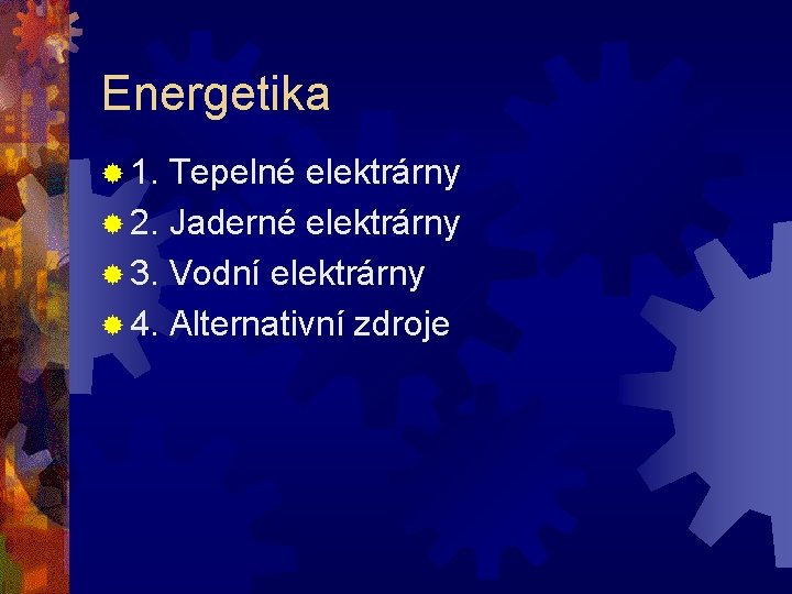 Energetika ® 1. Tepelné elektrárny ® 2. Jaderné elektrárny ® 3. Vodní elektrárny ®