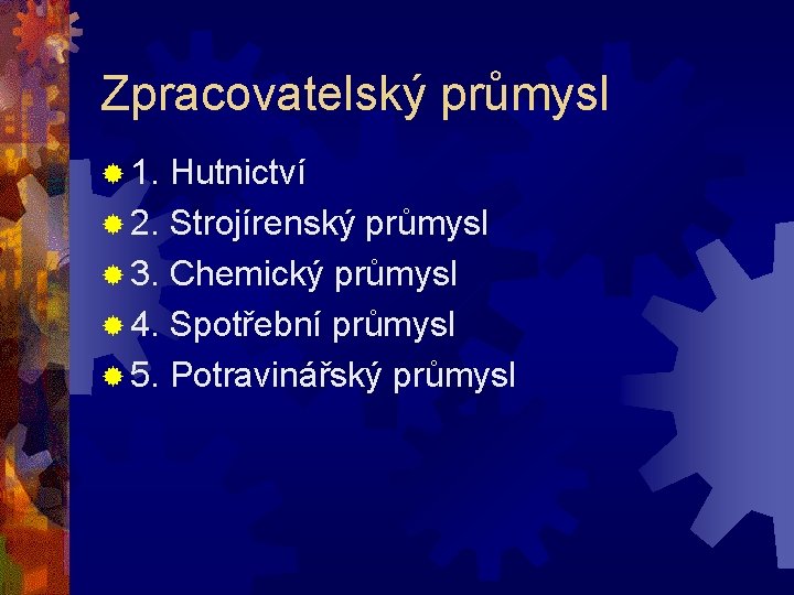 Zpracovatelský průmysl ® 1. Hutnictví ® 2. Strojírenský průmysl ® 3. Chemický průmysl ®