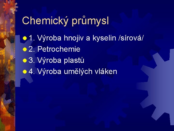 Chemický průmysl ® 1. Výroba hnojiv a kyselin /sírová/ ® 2. Petrochemie ® 3.