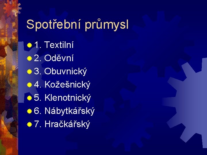 Spotřební průmysl ® 1. Textilní ® 2. Oděvní ® 3. Obuvnický ® 4. Kožešnický