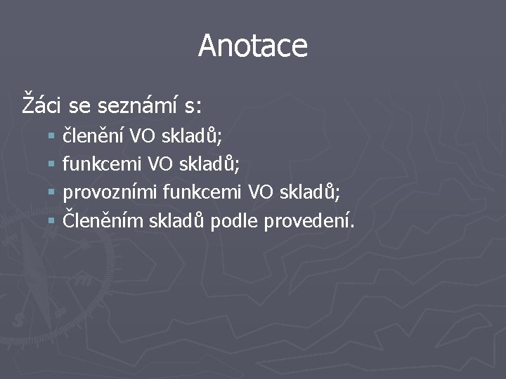 Anotace Žáci se seznámí s: § členění VO skladů; § funkcemi VO skladů; §