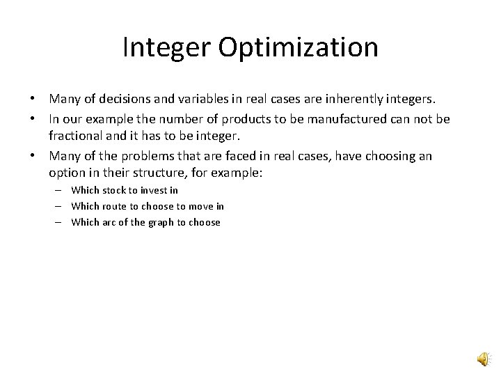 Integer Optimization • Many of decisions and variables in real cases are inherently integers.