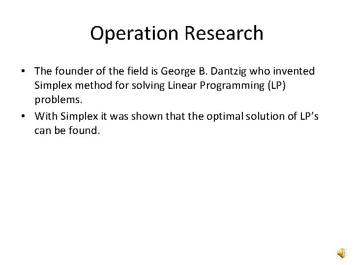 Operation Research • The founder of the field is George B. Dantzig who invented