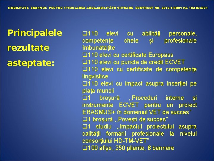 MOBILITATE ERASMUS PENTRU STIMULAREA ANGAJABILITĂȚII VIITOARE CONTRACT NR. 2016 -1 -RO 01 -KA 102