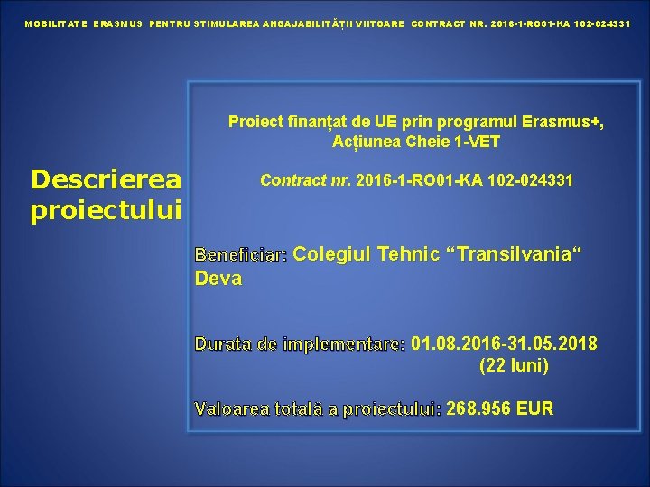 MOBILITATE ERASMUS PENTRU STIMULAREA ANGAJABILITĂȚII VIITOARE CONTRACT NR. 2016 -1 -RO 01 -KA 102