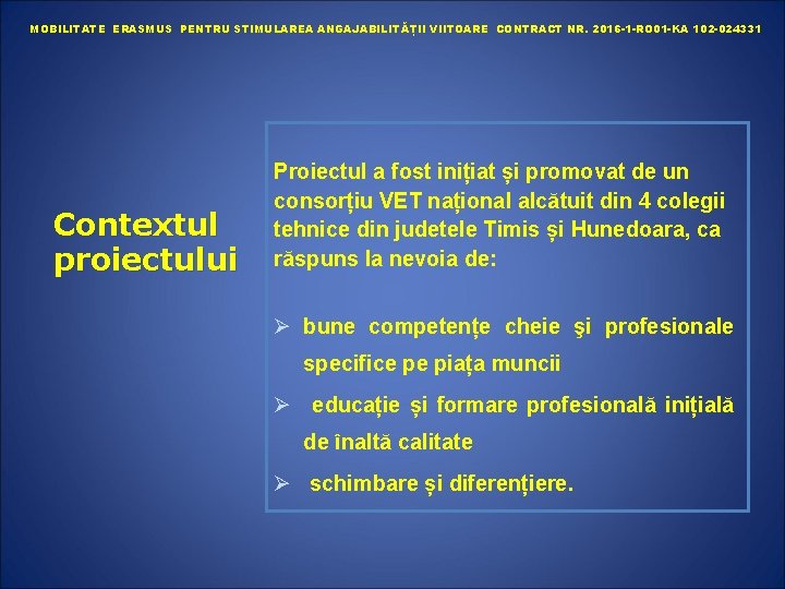 MOBILITATE ERASMUS PENTRU STIMULAREA ANGAJABILITĂȚII VIITOARE CONTRACT NR. 2016 -1 -RO 01 -KA 102