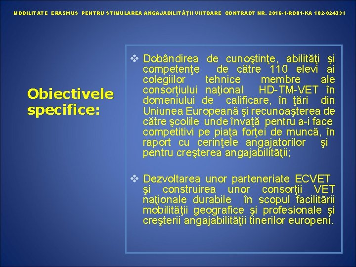 MOBILITATE ERASMUS PENTRU STIMULAREA ANGAJABILITĂȚII VIITOARE CONTRACT NR. 2016 -1 -RO 01 -KA 102