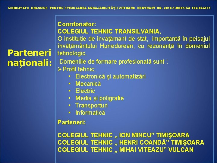 MOBILITATE ERASMUS PENTRU STIMULAREA ANGAJABILITĂȚII VIITOARE CONTRACT NR. 2016 -1 -RO 01 -KA 102
