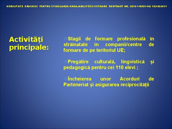 MOBILITATE ERASMUS PENTRU STIMULAREA ANGAJABILITĂȚII VIITOARE CONTRACT NR. 2016 -1 -RO 01 -KA 102