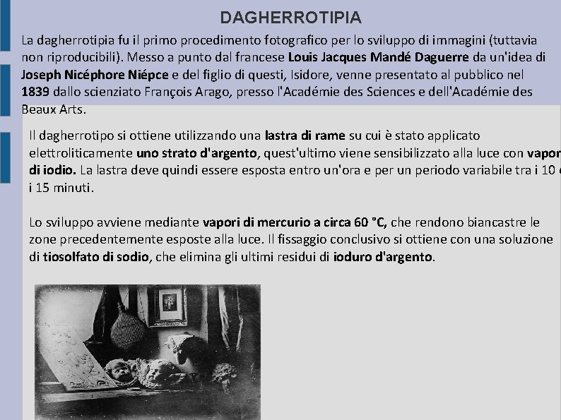 DAGHERROTIPIA La dagherrotipia fu il primo procedimento fotografico per lo sviluppo di immagini (tuttavia