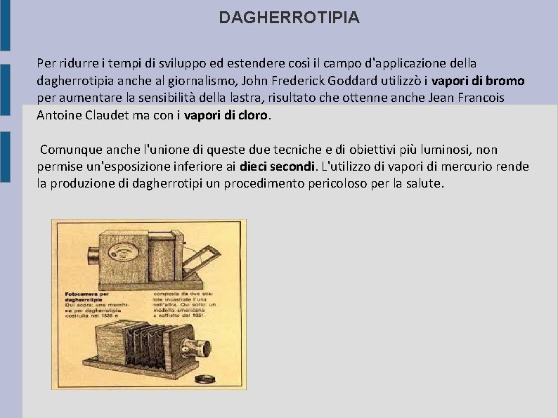 DAGHERROTIPIA Per ridurre i tempi di sviluppo ed estendere così il campo d'applicazione della