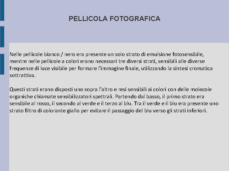PELLICOLA FOTOGRAFICA Nelle pellicole bianco / nero era presente un solo strato di emulsione
