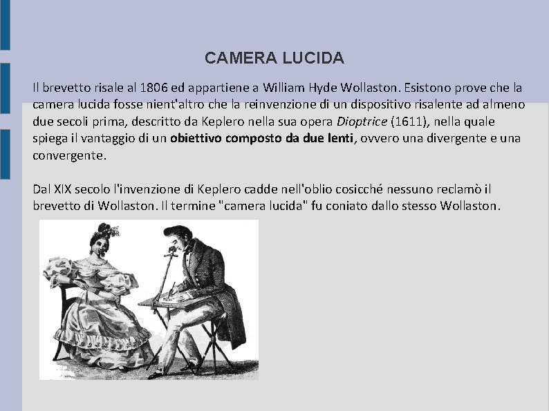 CAMERA LUCIDA Il brevetto risale al 1806 ed appartiene a William Hyde Wollaston. Esistono