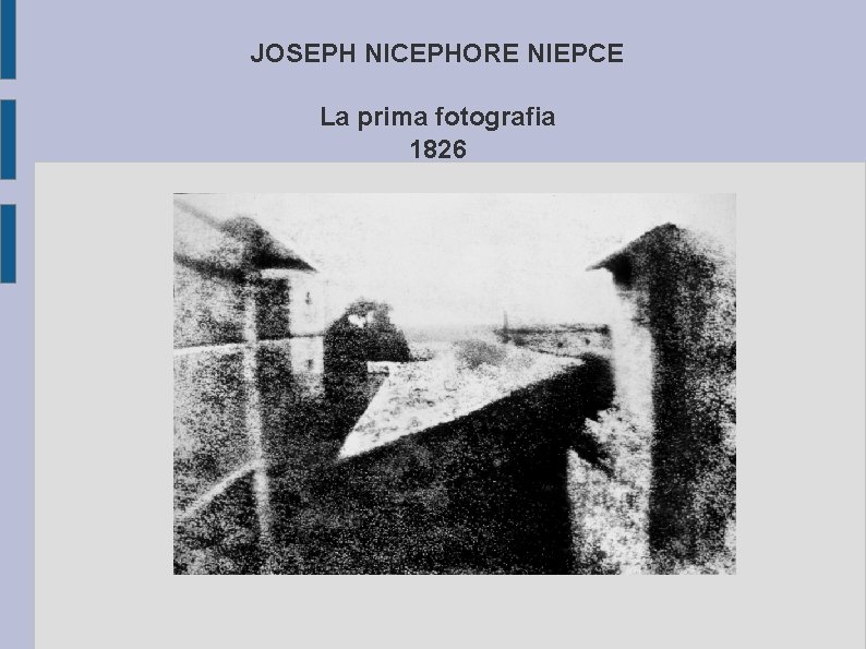 JOSEPH NICEPHORE NIEPCE La prima fotografia 1826 