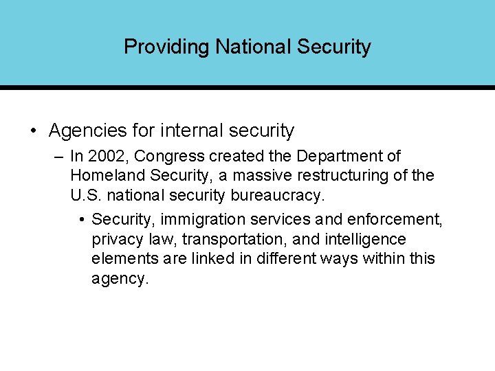 Providing National Security • Agencies for internal security – In 2002, Congress created the