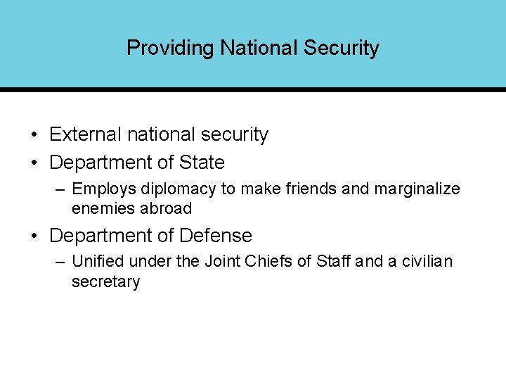 Providing National Security • External national security • Department of State – Employs diplomacy