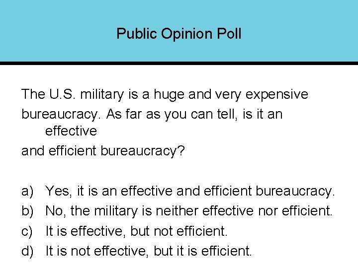 Public Opinion Poll The U. S. military is a huge and very expensive bureaucracy.
