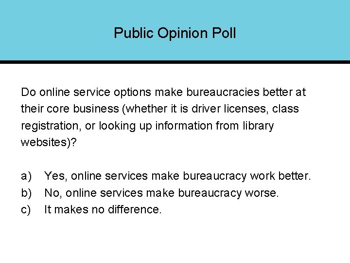 Public Opinion Poll Do online service options make bureaucracies better at their core business