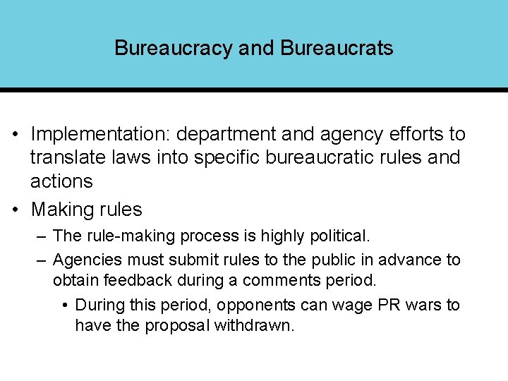 Bureaucracy and Bureaucrats • Implementation: department and agency efforts to translate laws into specific