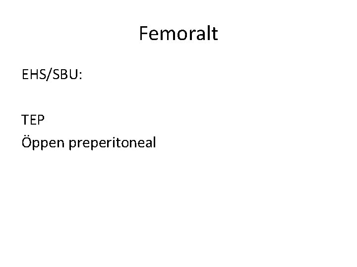 Femoralt EHS/SBU: TEP Öppen preperitoneal 
