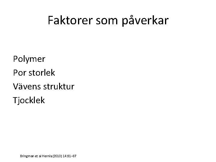 Faktorer som påverkar Polymer Por storlek Vävens struktur Tjocklek Bringman et al Hernia (2010)