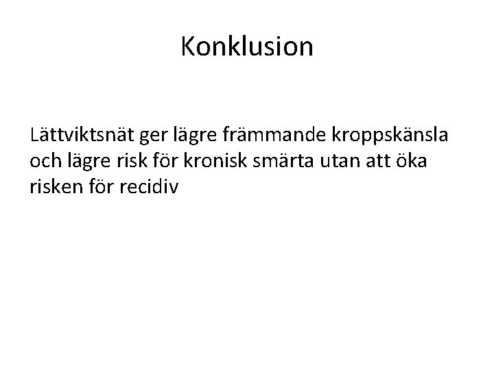 Konklusion Lättviktsnät ger lägre främmande kroppskänsla och lägre risk för kronisk smärta utan att