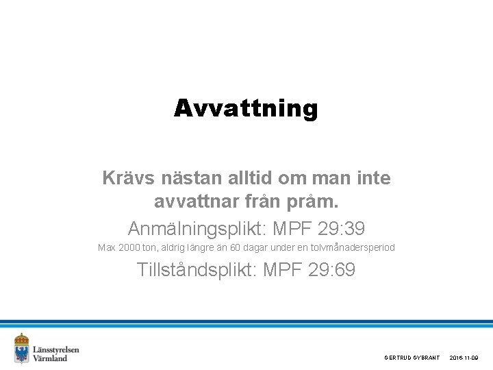 Avvattning Krävs nästan alltid om man inte avvattnar från pråm. Anmälningsplikt: MPF 29: 39